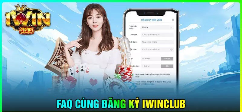 Câu hỏi phổ biến khi đăng ký Iwinclub