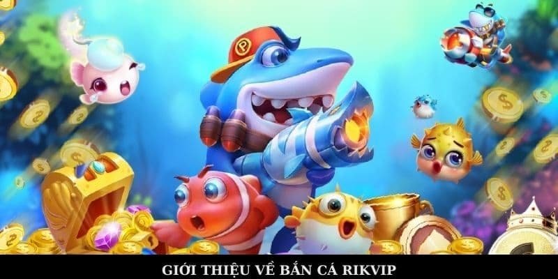 Các phiên bản độc đáo của bắn cá rikvip